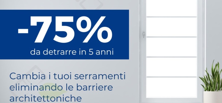 Bonus Barriere Architettoniche 75% su Infissi Serramenti e Porte